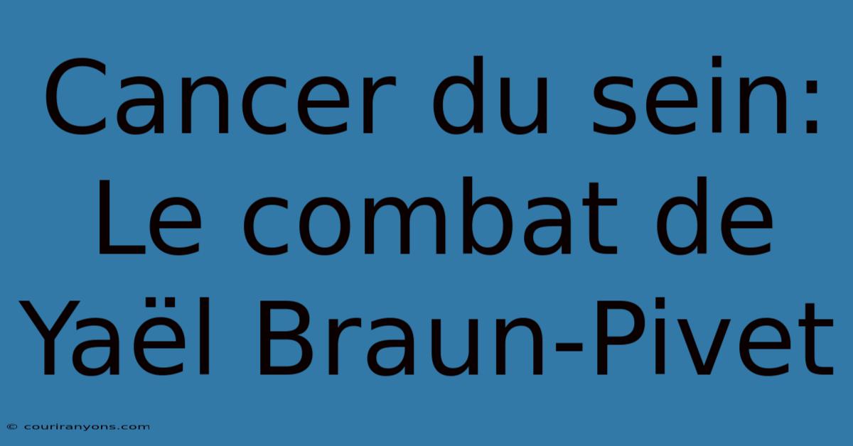 Cancer Du Sein: Le Combat De Yaël Braun-Pivet