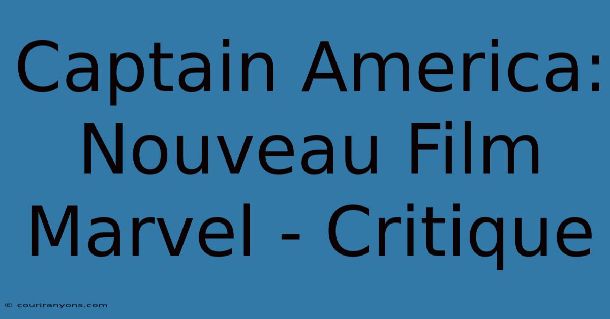 Captain America: Nouveau Film Marvel - Critique