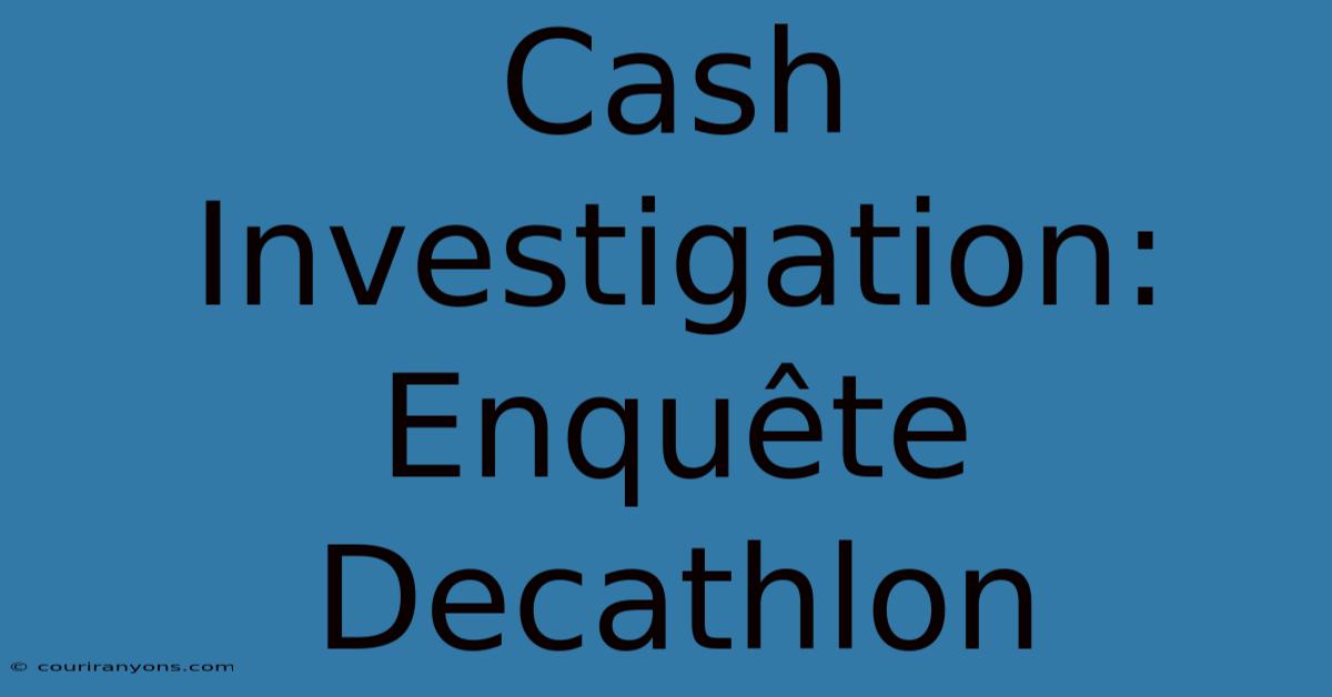 Cash Investigation: Enquête Decathlon