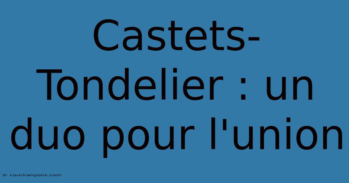 Castets-Tondelier : Un Duo Pour L'union