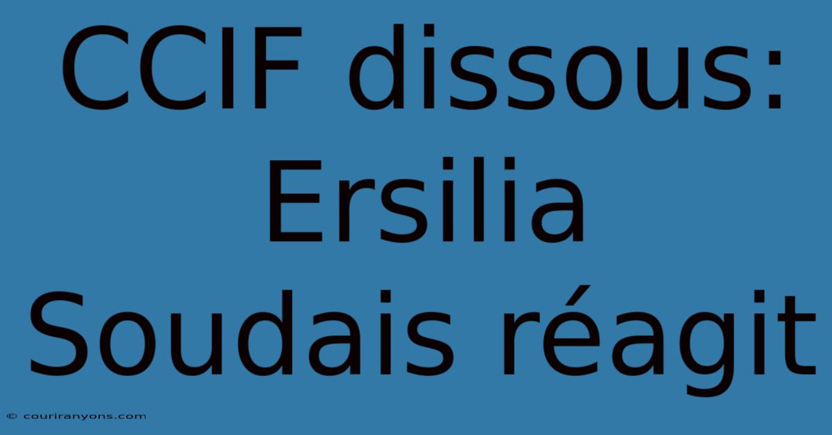 CCIF Dissous: Ersilia Soudais Réagit