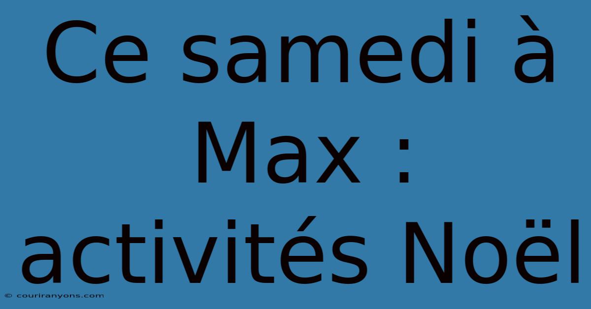 Ce Samedi À Max :  Activités Noël