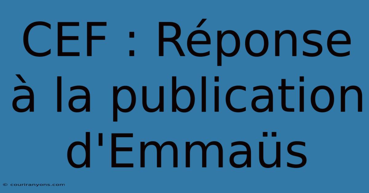 CEF : Réponse À La Publication D'Emmaüs