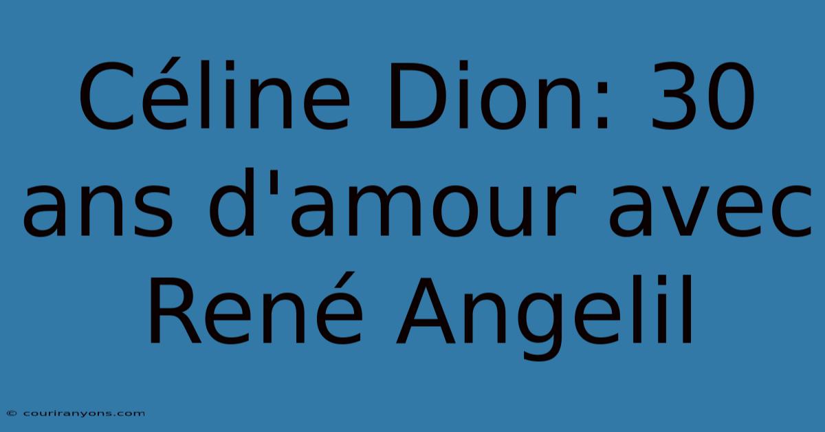 Céline Dion: 30 Ans D'amour Avec René Angelil