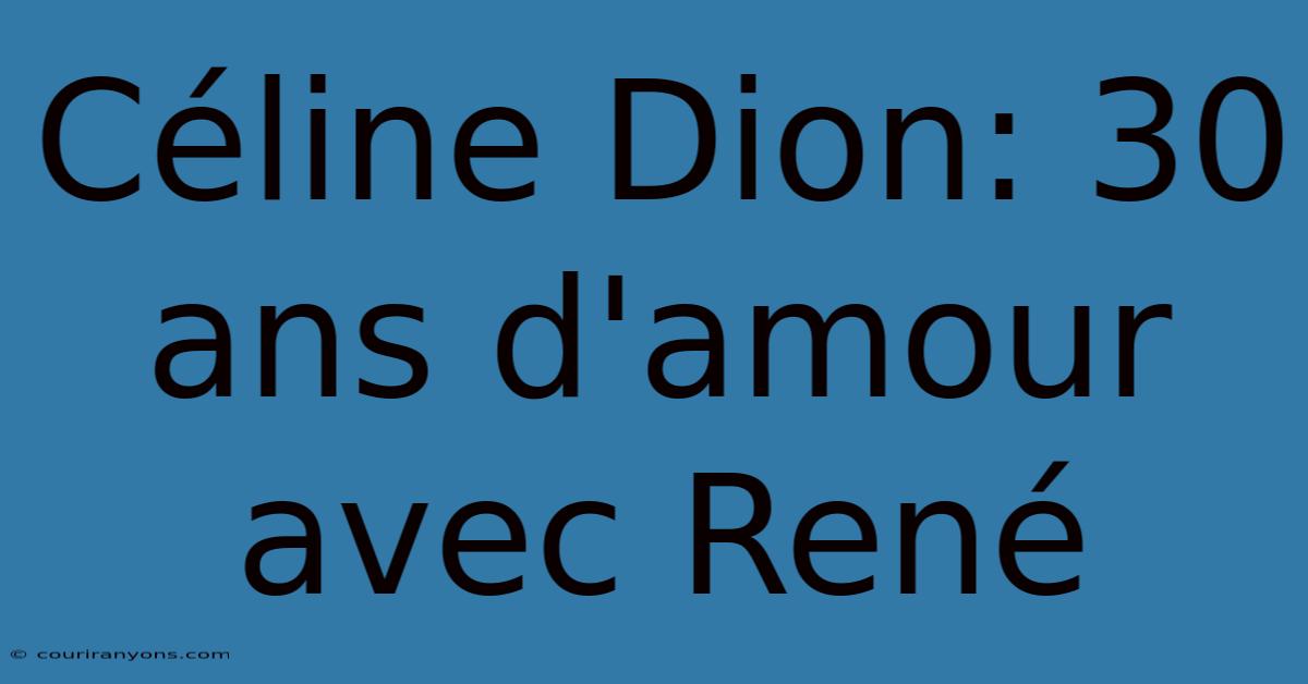 Céline Dion: 30 Ans D'amour Avec René