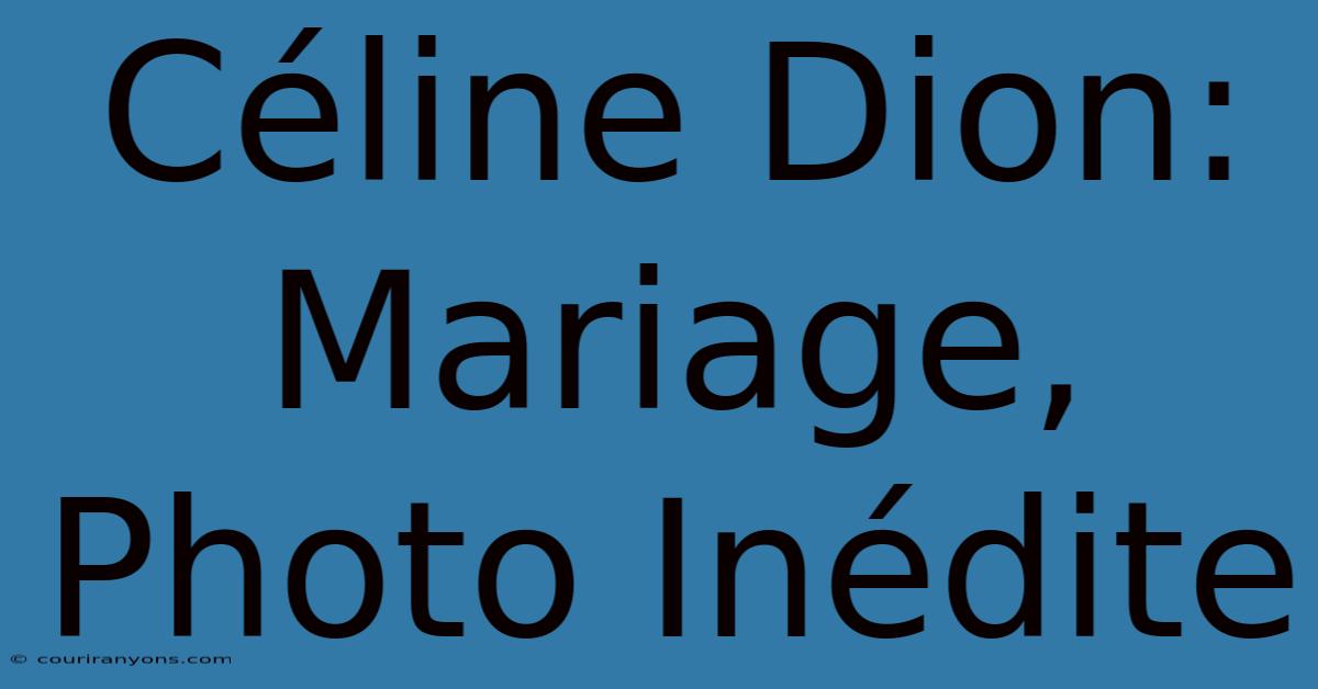 Céline Dion: Mariage, Photo Inédite