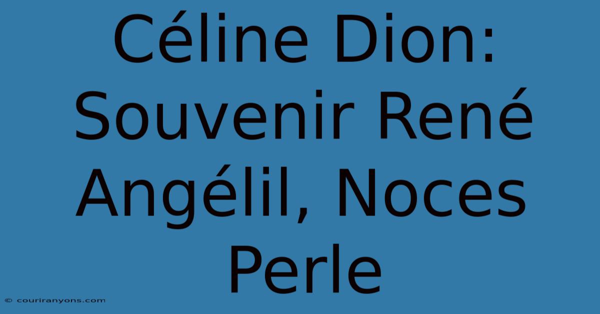 Céline Dion: Souvenir René Angélil, Noces Perle