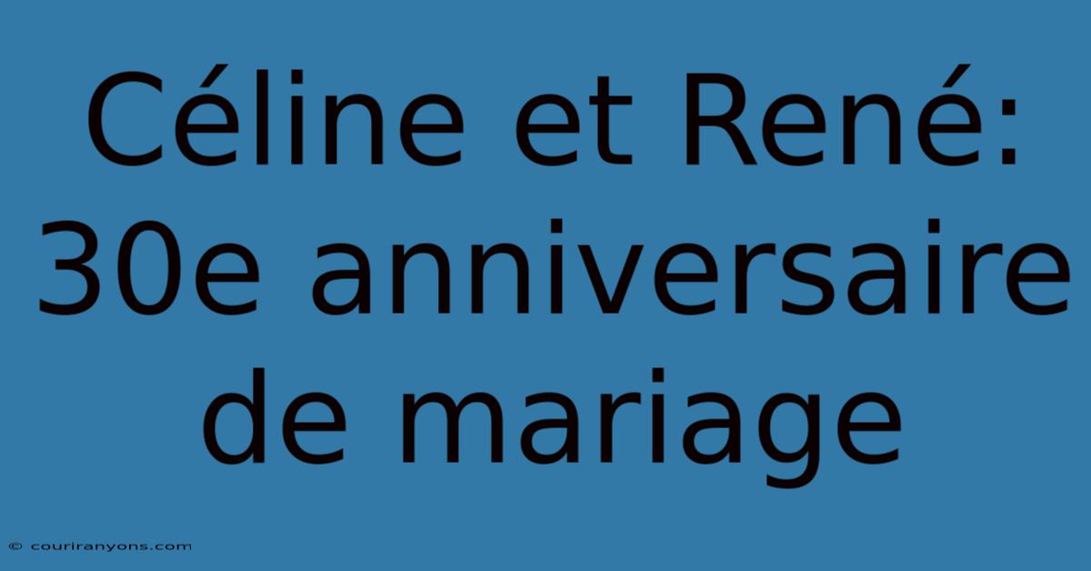 Céline Et René: 30e Anniversaire De Mariage