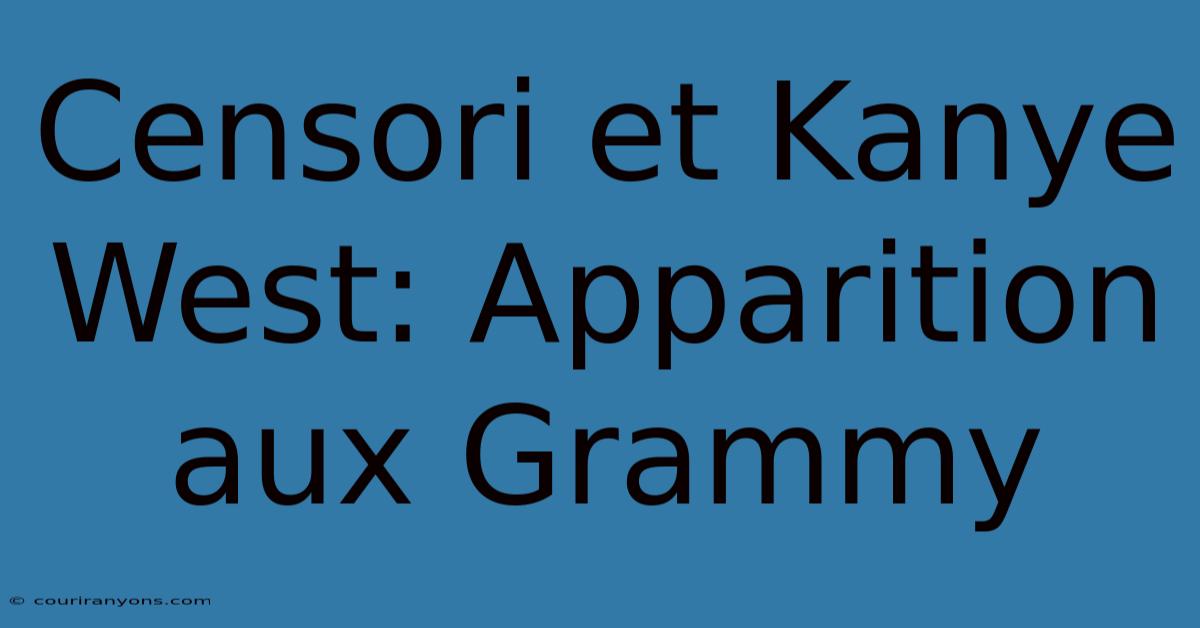 Censori Et Kanye West: Apparition Aux Grammy