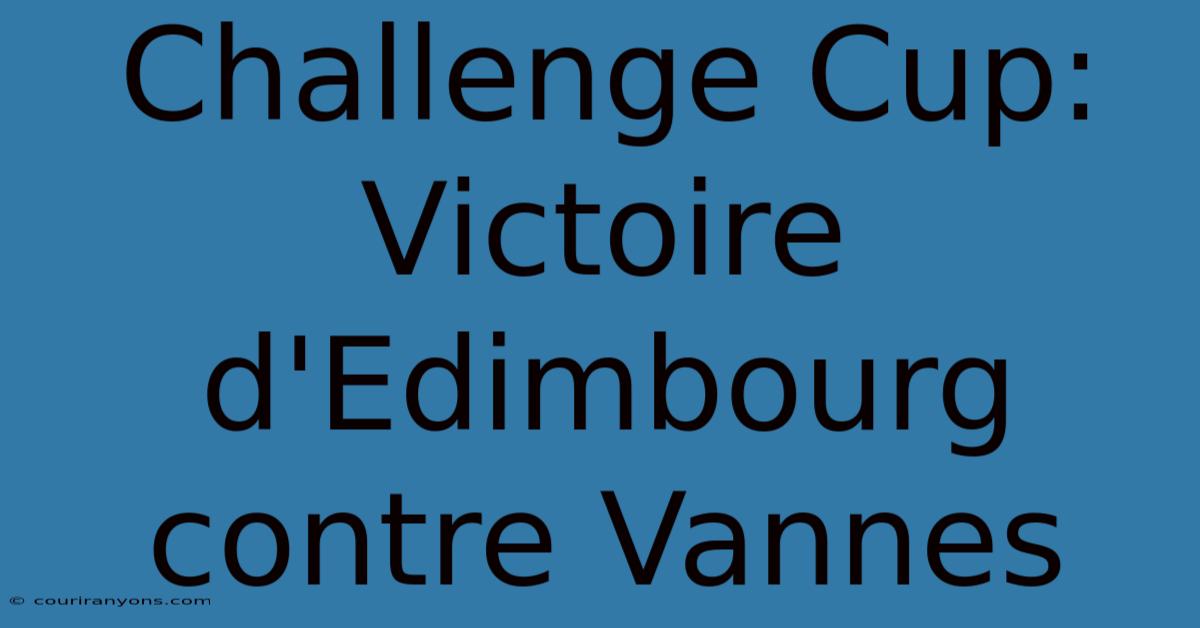 Challenge Cup: Victoire D'Edimbourg Contre Vannes