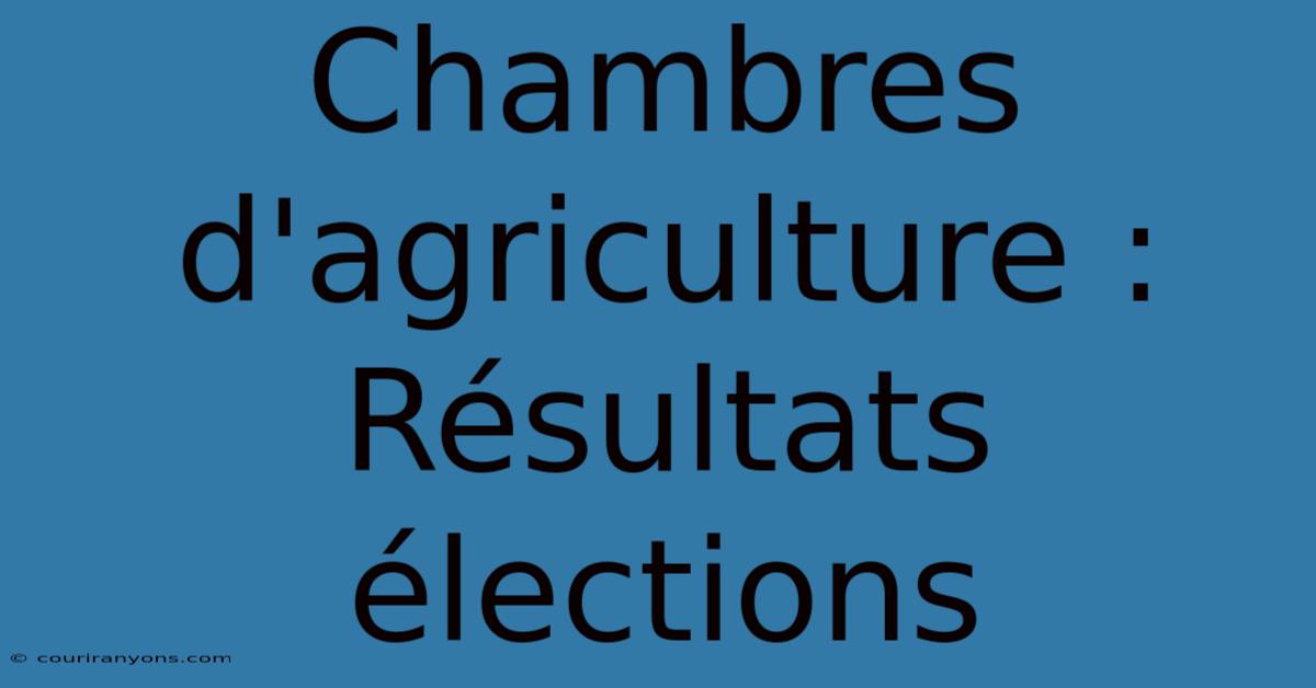 Chambres D'agriculture : Résultats Élections