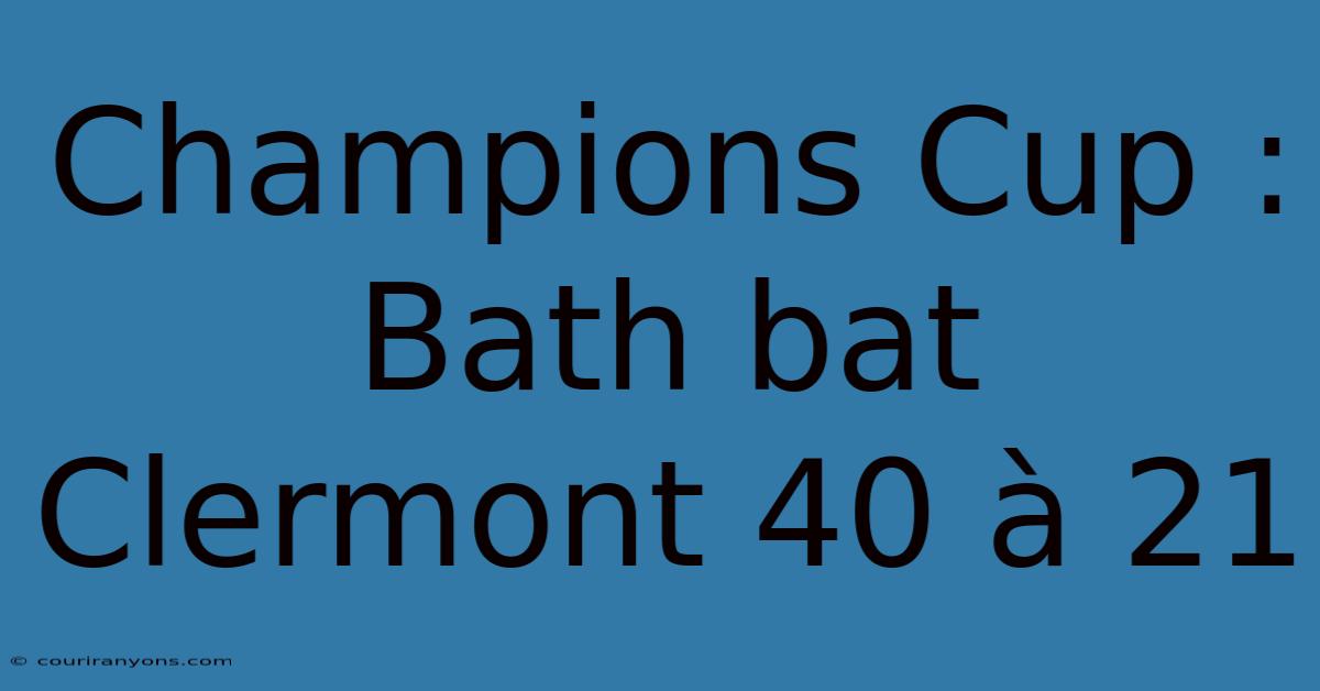 Champions Cup : Bath Bat Clermont 40 À 21