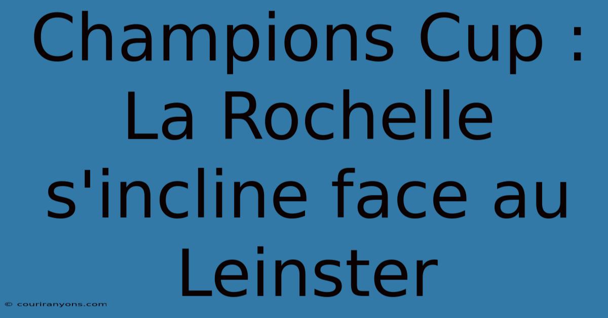 Champions Cup : La Rochelle S'incline Face Au Leinster