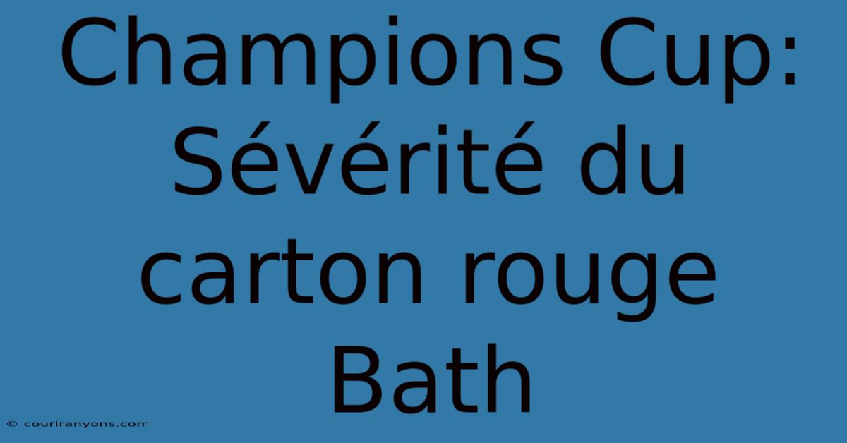 Champions Cup:  Sévérité Du Carton Rouge Bath