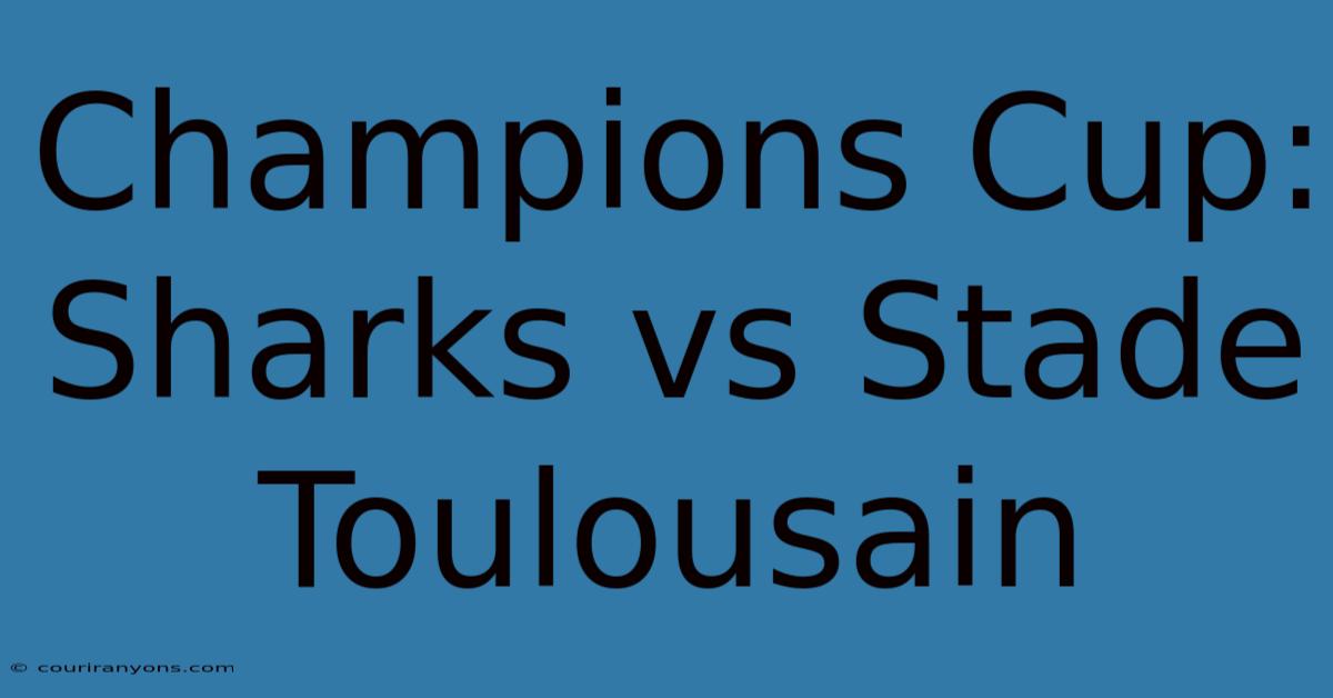 Champions Cup: Sharks Vs Stade Toulousain