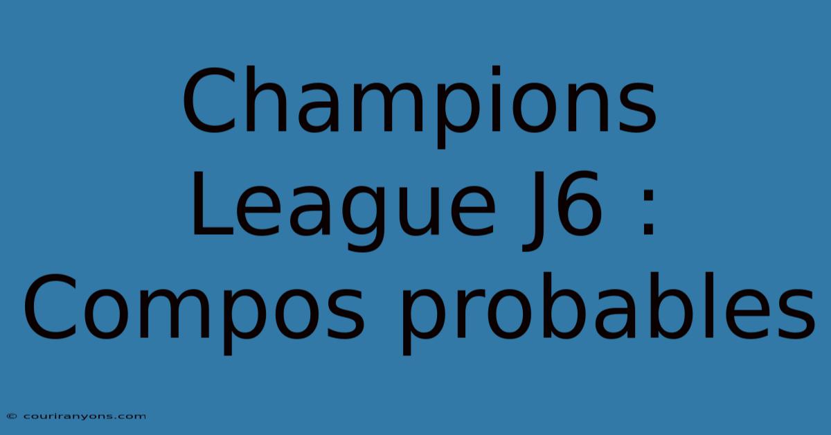 Champions League J6 : Compos Probables