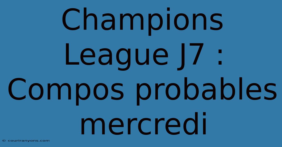 Champions League J7 : Compos Probables Mercredi