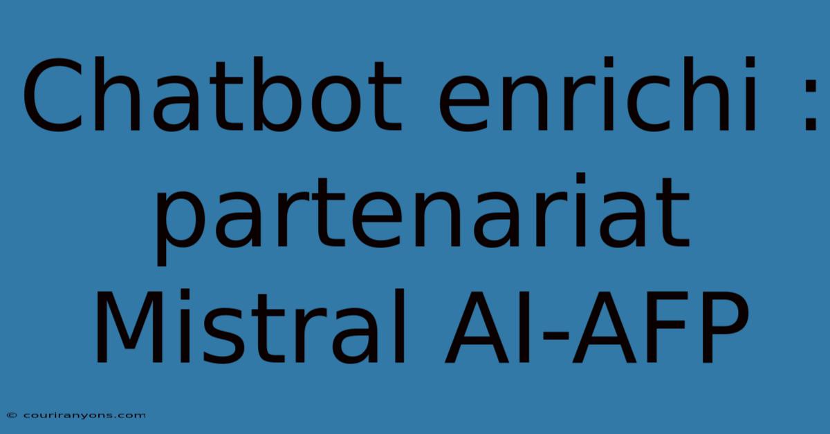 Chatbot Enrichi : Partenariat Mistral AI-AFP