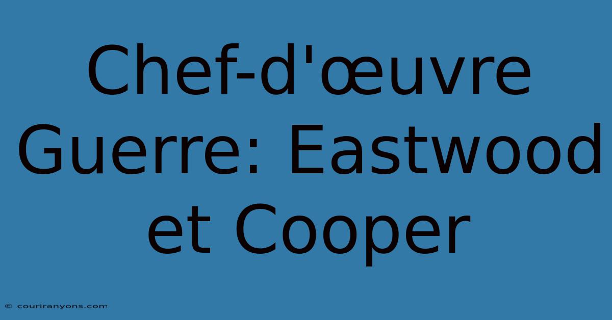 Chef-d'œuvre Guerre: Eastwood Et Cooper