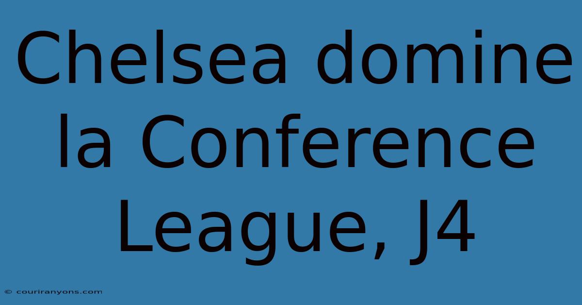 Chelsea Domine La Conference League, J4