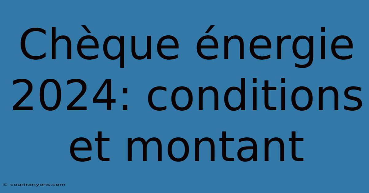 Chèque Énergie 2024: Conditions Et Montant