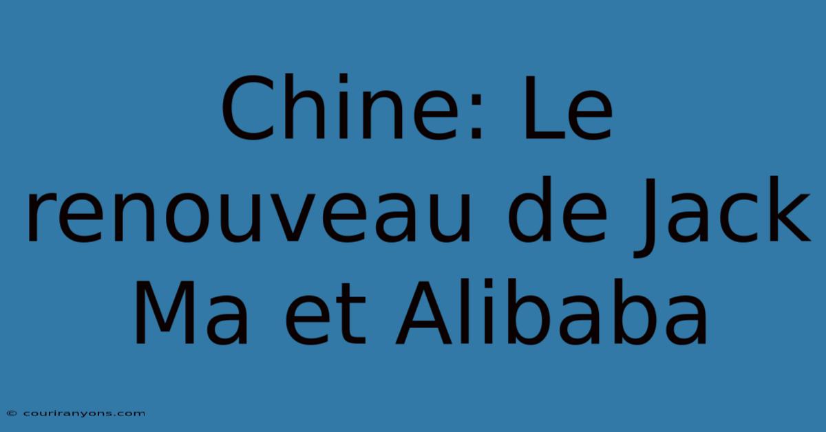 Chine: Le Renouveau De Jack Ma Et Alibaba