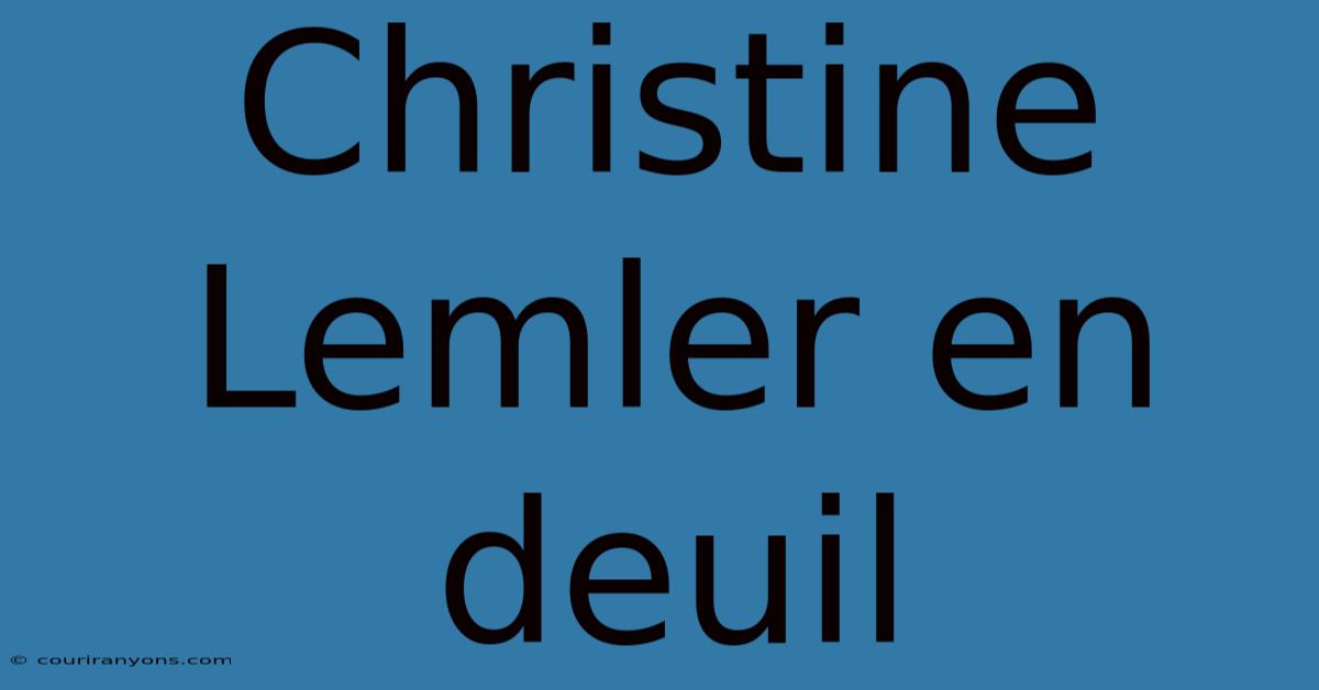 Christine Lemler En Deuil