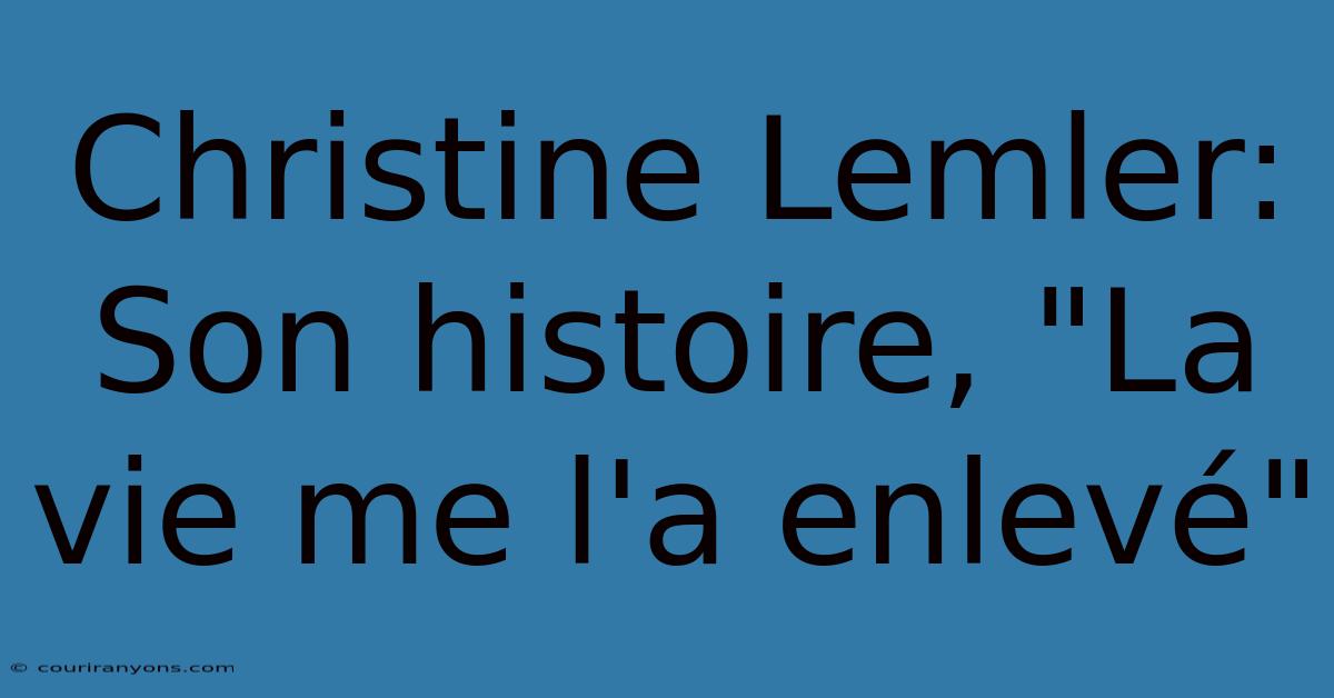 Christine Lemler: Son Histoire, 