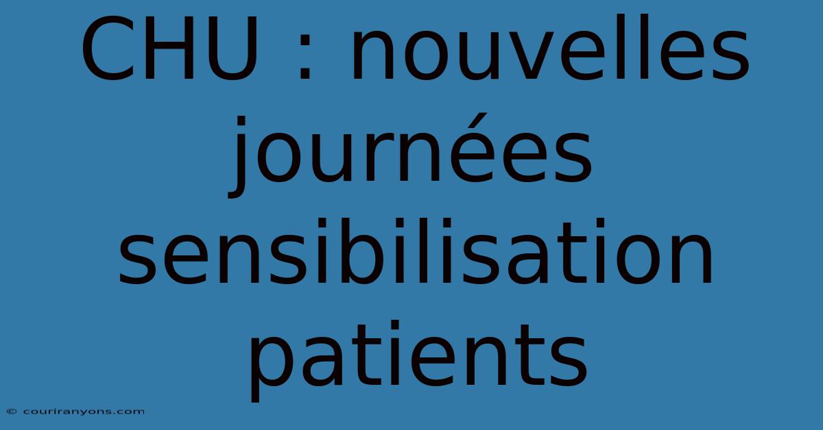 CHU : Nouvelles Journées Sensibilisation Patients