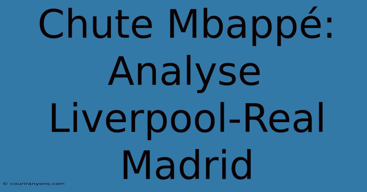 Chute Mbappé: Analyse Liverpool-Real Madrid