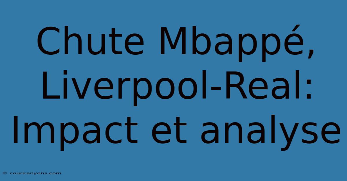 Chute Mbappé, Liverpool-Real:  Impact Et Analyse