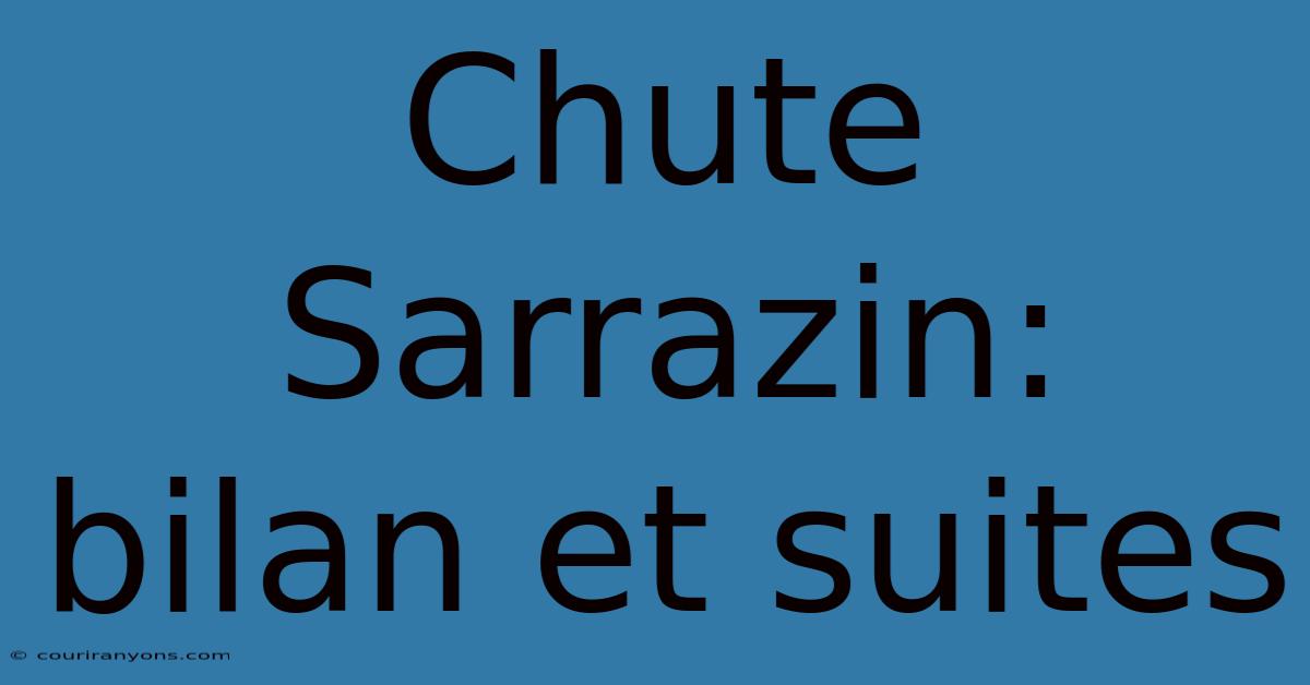 Chute Sarrazin:  Bilan Et Suites