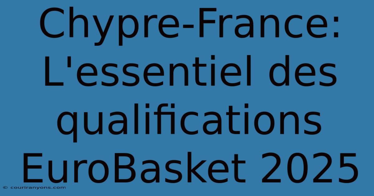 Chypre-France: L'essentiel Des Qualifications EuroBasket 2025