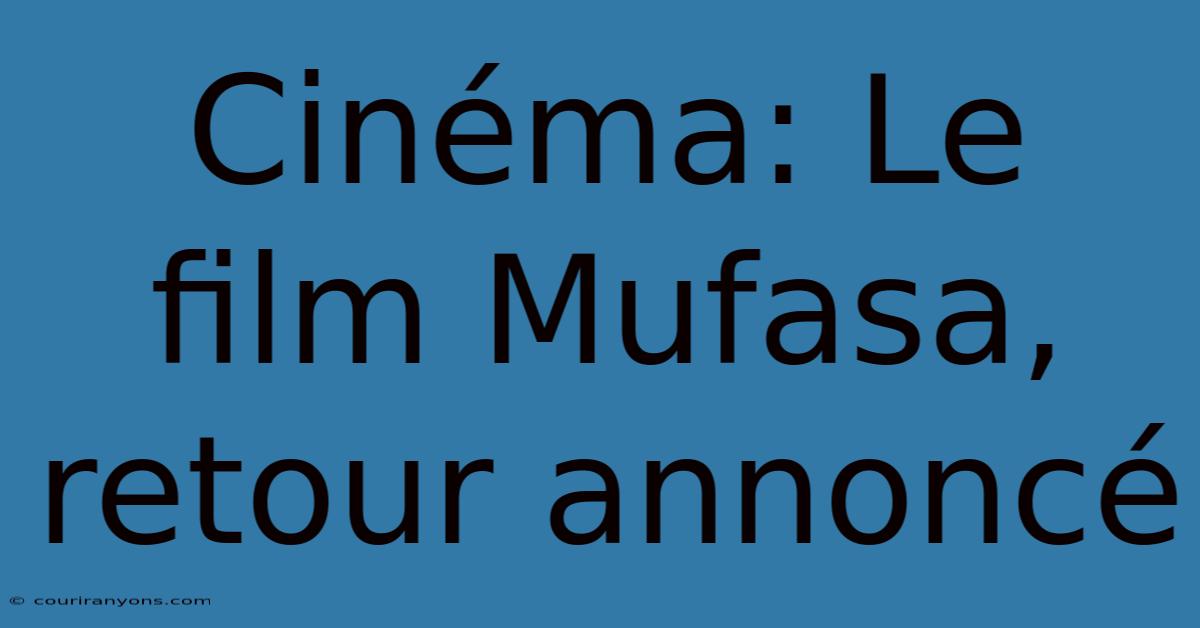 Cinéma: Le Film Mufasa, Retour Annoncé