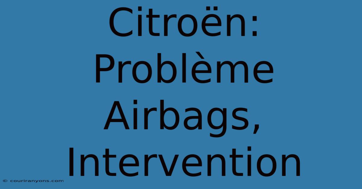 Citroën: Problème Airbags, Intervention