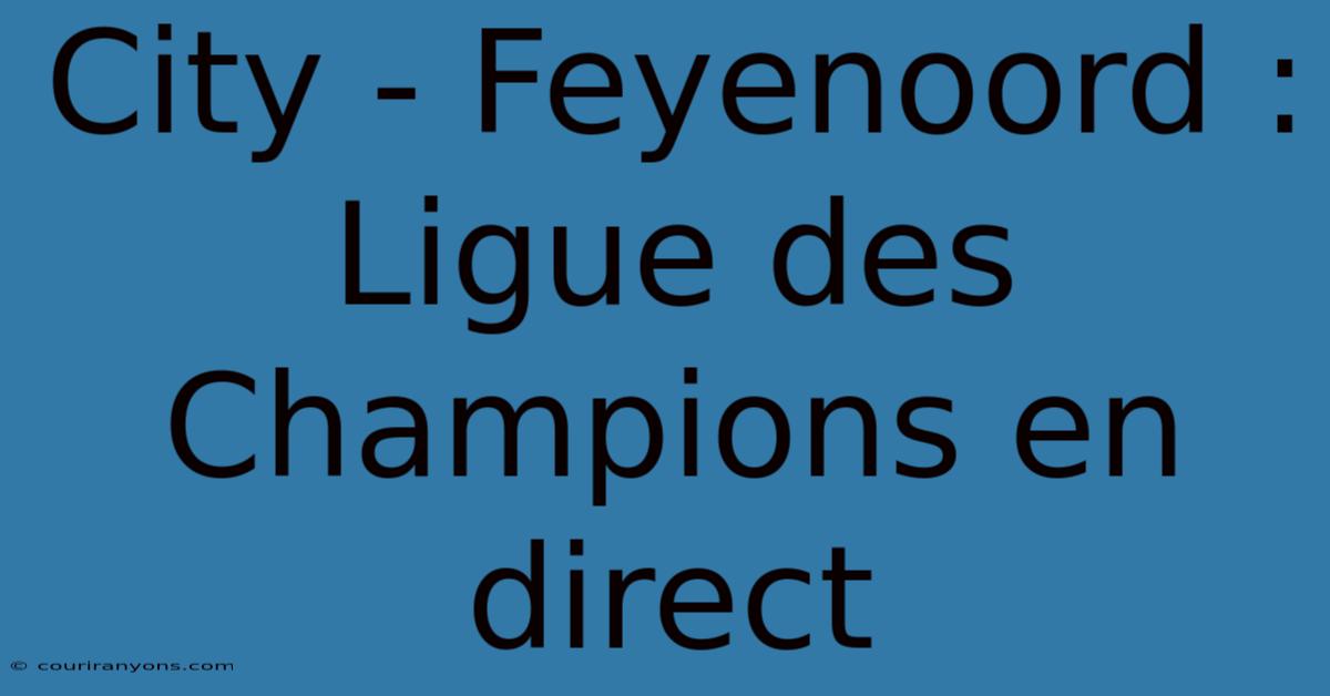 City - Feyenoord : Ligue Des Champions En Direct