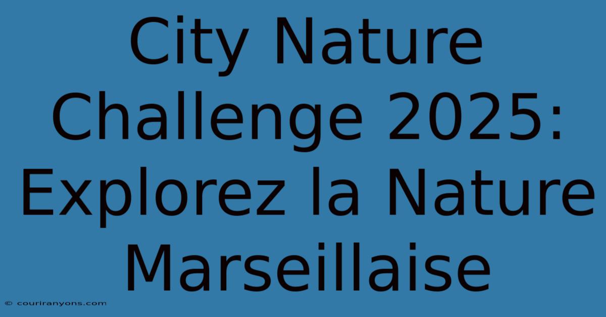 City Nature Challenge 2025: Explorez La Nature Marseillaise