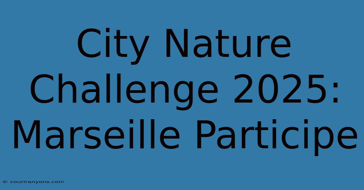 City Nature Challenge 2025: Marseille Participe