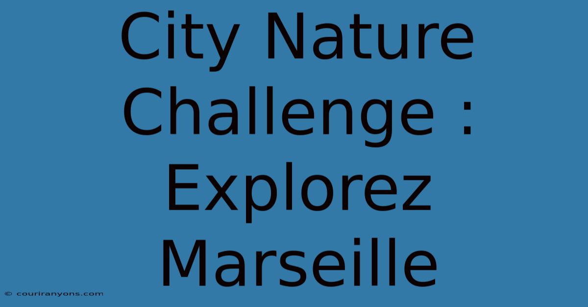 City Nature Challenge : Explorez Marseille