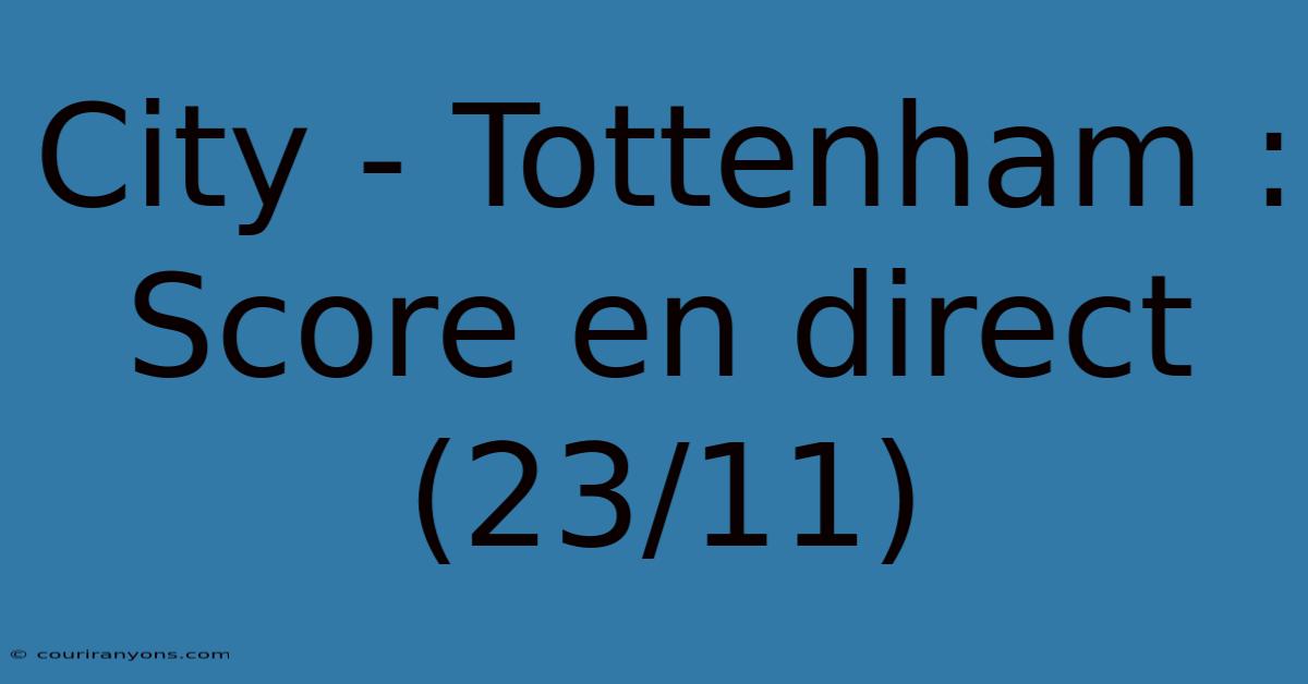 City - Tottenham : Score En Direct (23/11)