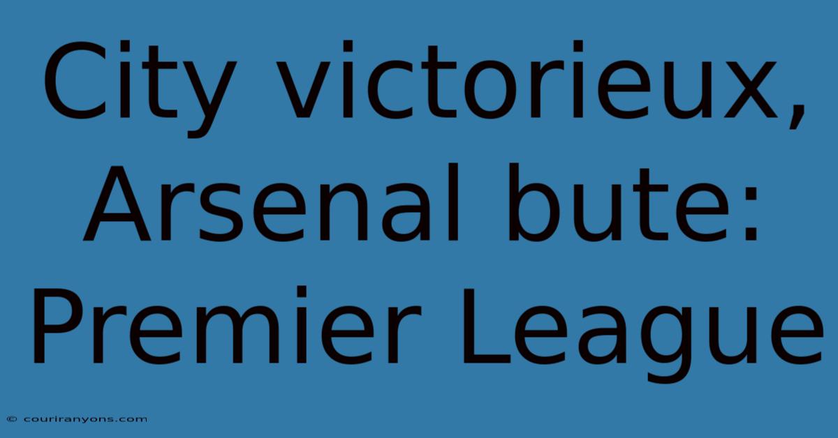 City Victorieux, Arsenal Bute: Premier League