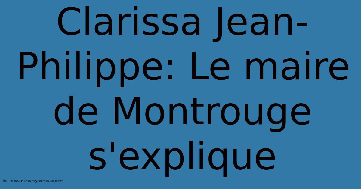 Clarissa Jean-Philippe: Le Maire De Montrouge S'explique