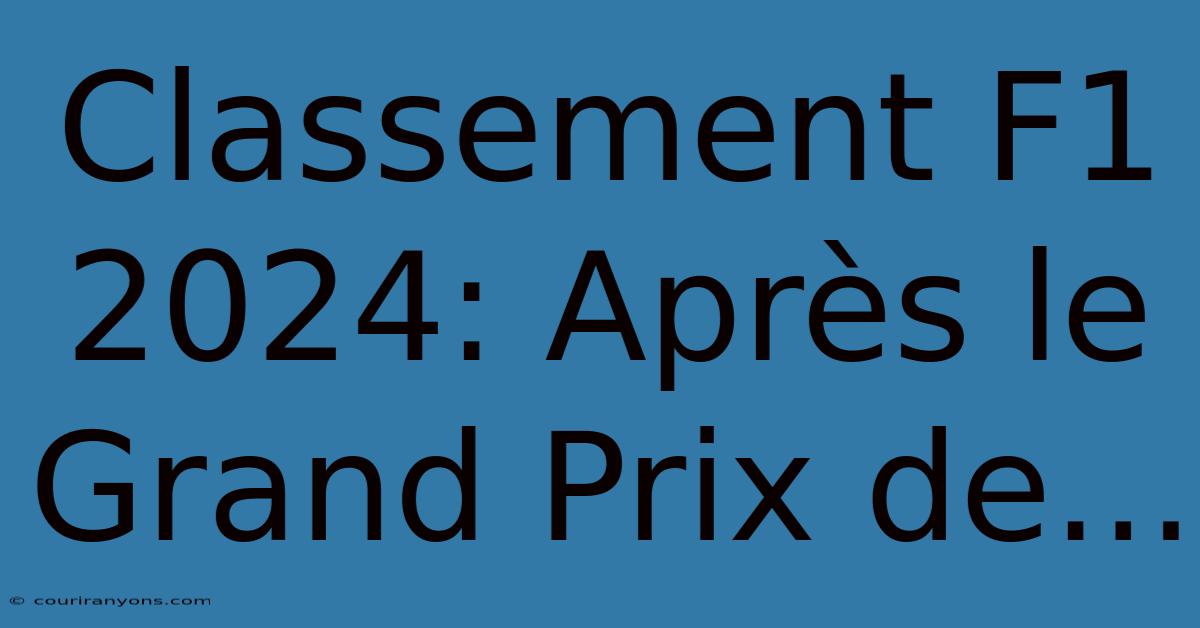 Classement F1 2024: Après Le Grand Prix De...