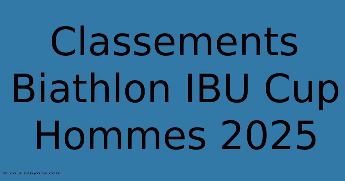 Classements Biathlon IBU Cup Hommes 2025