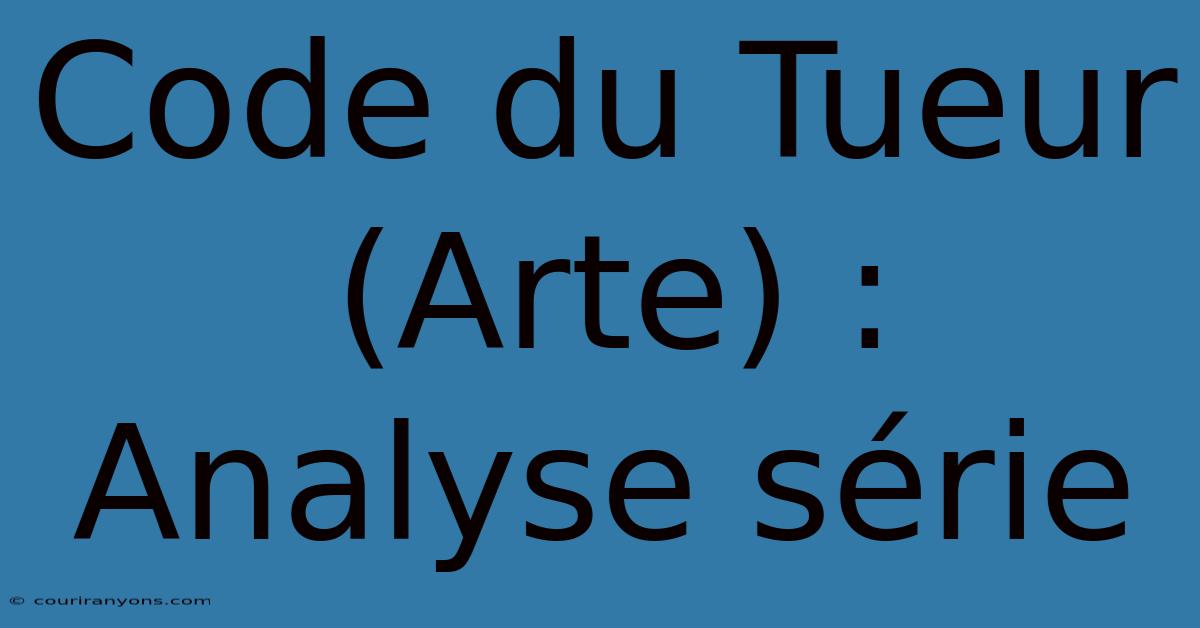 Code Du Tueur (Arte) : Analyse Série