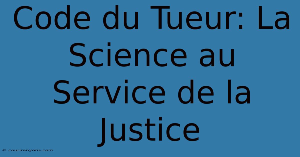 Code Du Tueur: La Science Au Service De La Justice