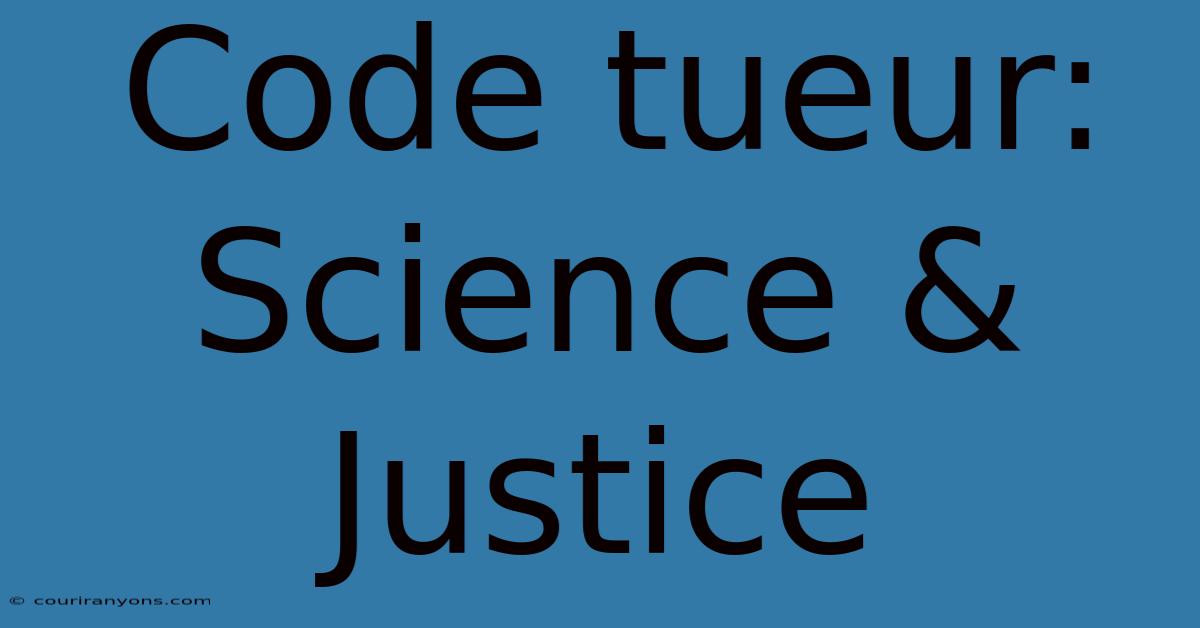 Code Tueur: Science & Justice