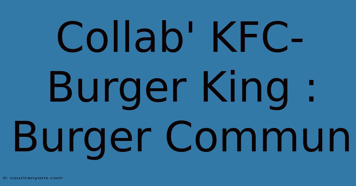 Collab' KFC-Burger King : Burger Commun