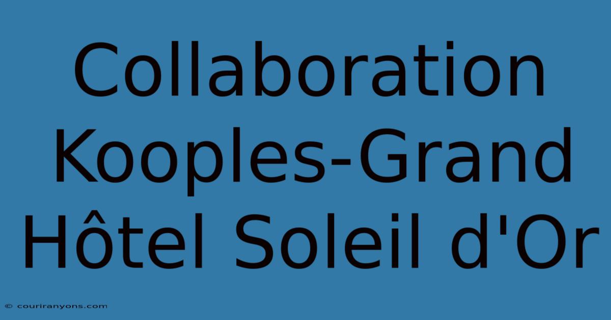 Collaboration Kooples-Grand Hôtel Soleil D'Or