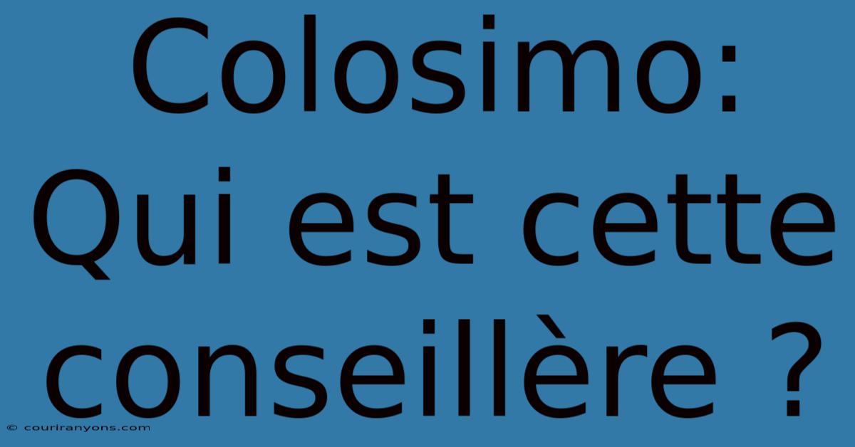 Colosimo:  Qui Est Cette Conseillère ?